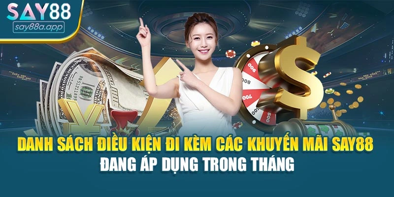 Danh sách điều kiện đi kèm các khuyến mãi SAY88 đang áp dụng trong tháng