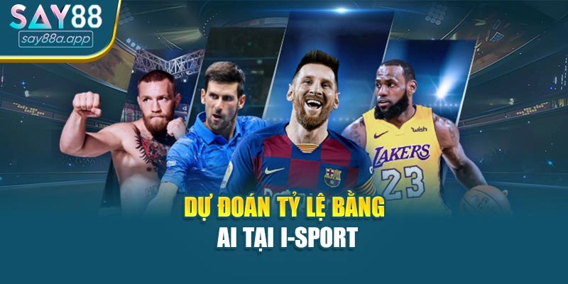 Dự đoán tỷ lệ bằng AI tại I-Sport