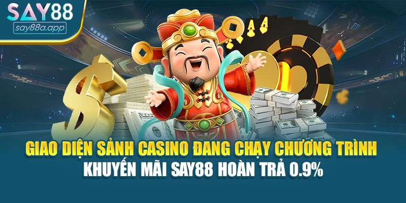 Sảnh casino đang chạy chương trình khuyến mãi SAY88 hoàn trả 0.9%