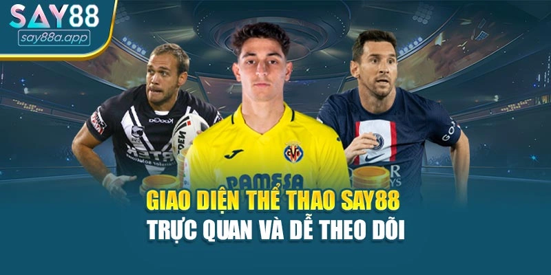Giao diện thể thao SAY88 trực quan và dễ theo dõi