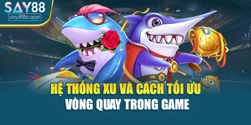 Hệ thống xu và cách tối ưu vòng quay trong game
