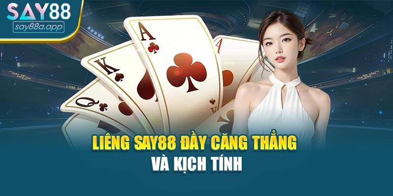 Liêng SAY88 đầy căng thẳng và kịch tính