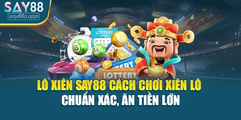 Lô Xiên Say88 Cách Chơi Xiên Lô Chuẩn Xác, Ăn Tiền Lớn