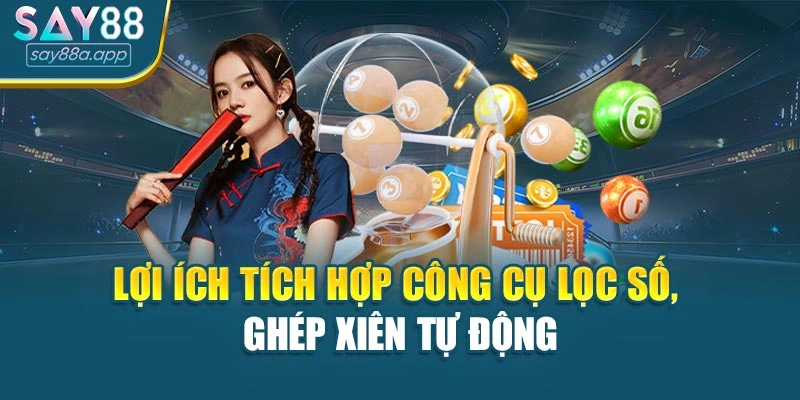 Lợi ích tích hợp công cụ lọc số, ghép xiên tự động