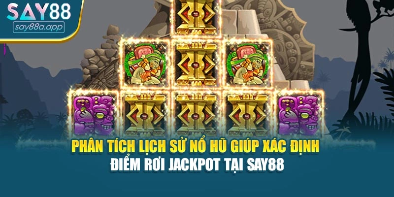 Phân tích lịch sử nổ hũ giúp xác định điểm rơi jackpot tại SAY88