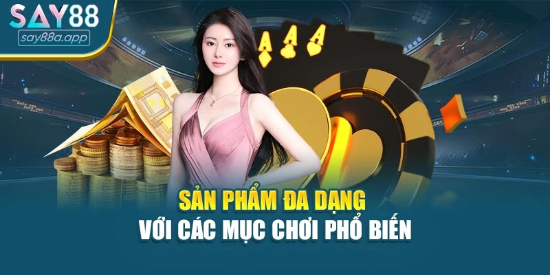 Sản phẩm đa dạng với các mục chơi phổ biến