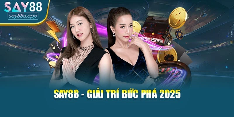 SAY88 - Sân chơi giải trí bức phá 2025
