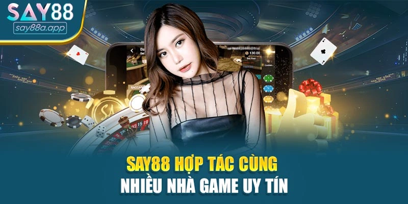 SAY88 hợp tác cùng nhiều nhà game uy tín