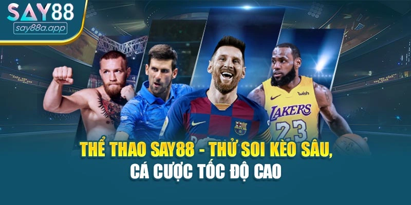 Thể Thao SAY88 - Soi Kèo Sâu, Cá Cược Tốc Độ Cao