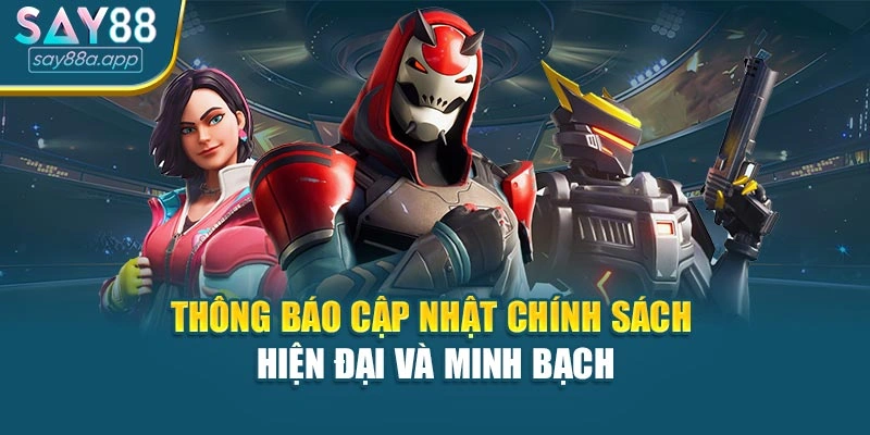 Thông báo cập nhật chính sách hiện đại và minh bạch