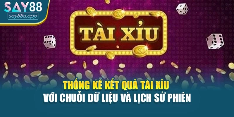 Thống kê kết quả tài xỉu với chuỗi dữ liệu và lịch sử phiên