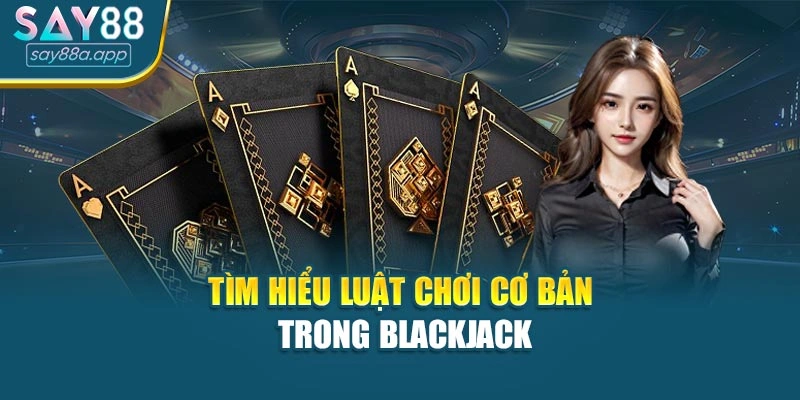 Tìm hiểu luật chơi cơ bản trong blackjack
