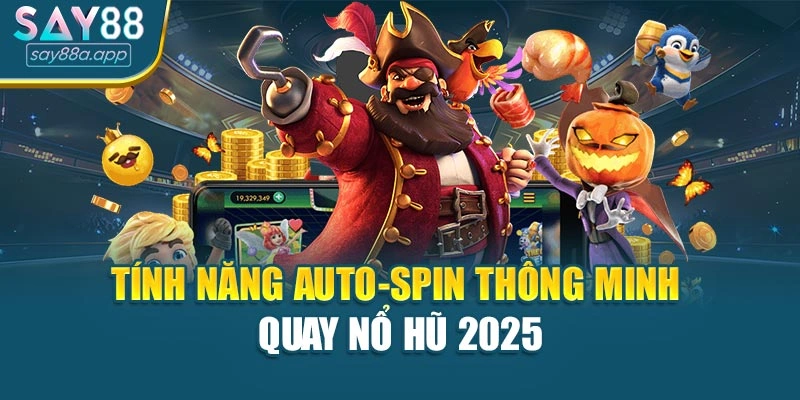 Tính năng auto-spin thông minh quay nổ hũ 2025