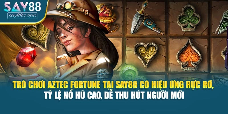 Trò chơi Aztec Fortune tại SAY88 có hiệu ứng rực rỡ, tỷ lệ nổ hũ cao, dễ thu hút người mới