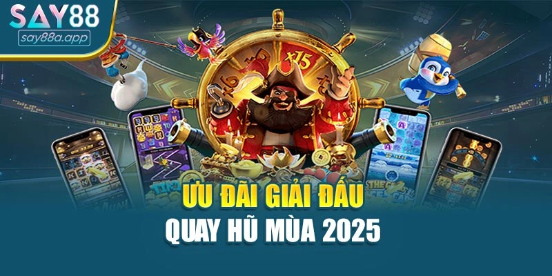 Ưu đãi giải đấu quay hũ mùa 2025