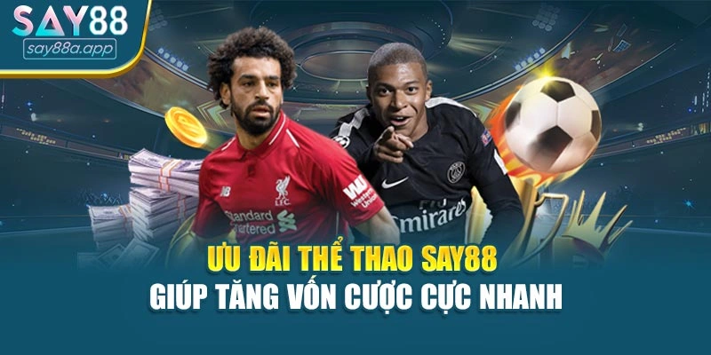 Ưu đãi thể thao SAY88 giúp tăng vốn cược cực nhanh