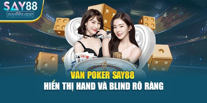 Ván Poker SAY88 hiển thị hand và blind rõ ràng